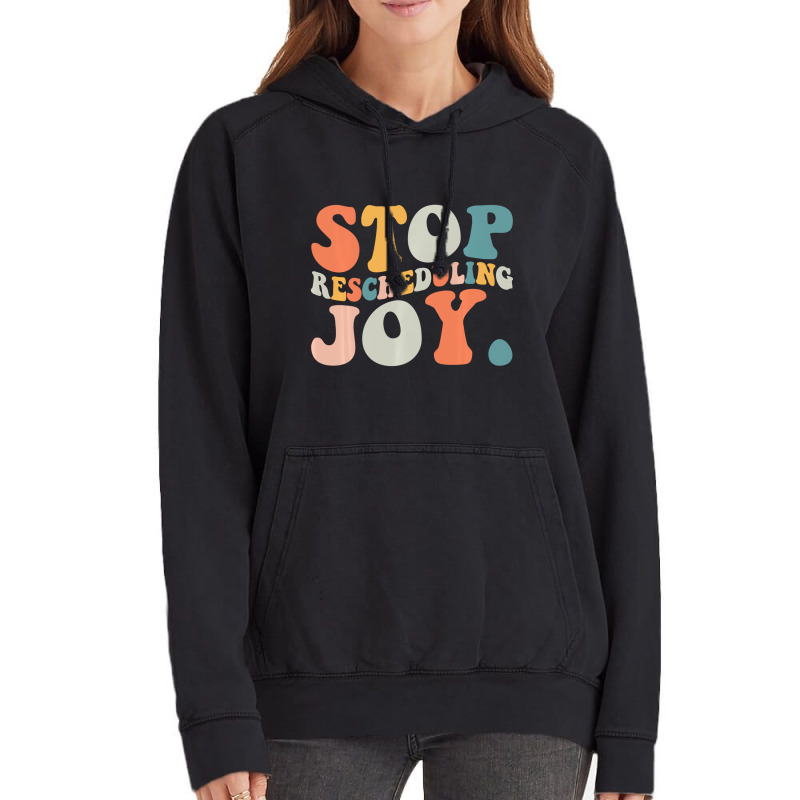 Stop Rescheduling Joy Sweatshirt Vintage Hoodie by likensjaymie | Artistshot