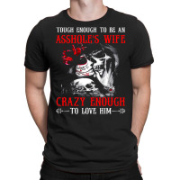 Tough Enough To Be An Asshole's Wife Crazy To Love T-shirt | Artistshot