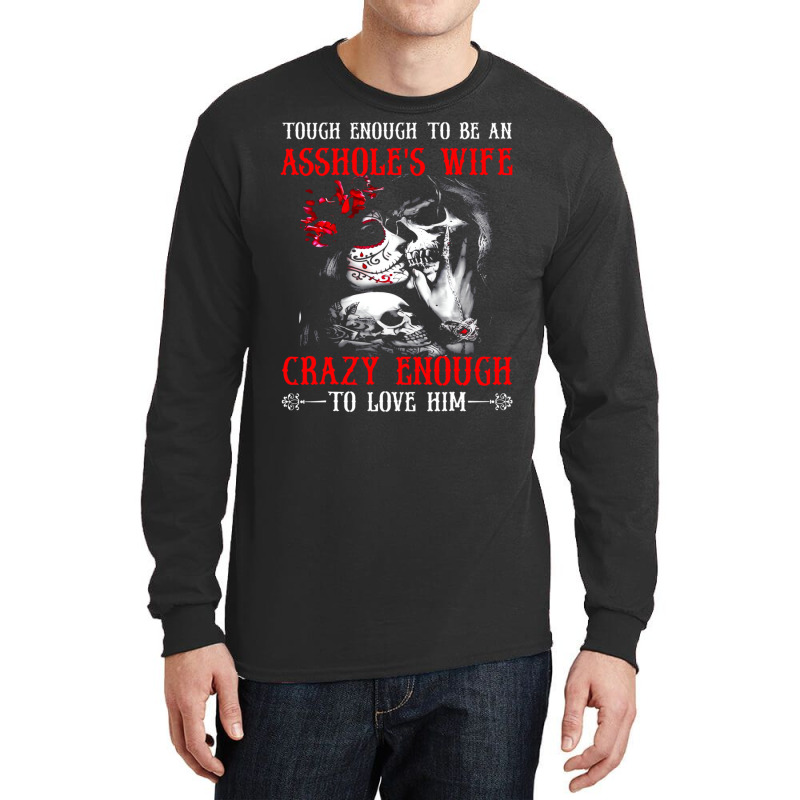 Tough Enough To Be An Asshole's Wife Crazy To Love Long Sleeve Shirts | Artistshot