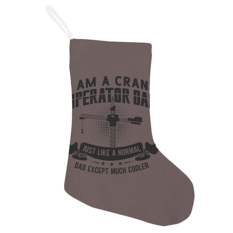 I Am A Crane Operator Dad Much Cooler Site Driver Holiday Stocking | Artistshot