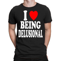 I Heart (love) Being Delusional Pullover Hoodie T-shirt | Artistshot