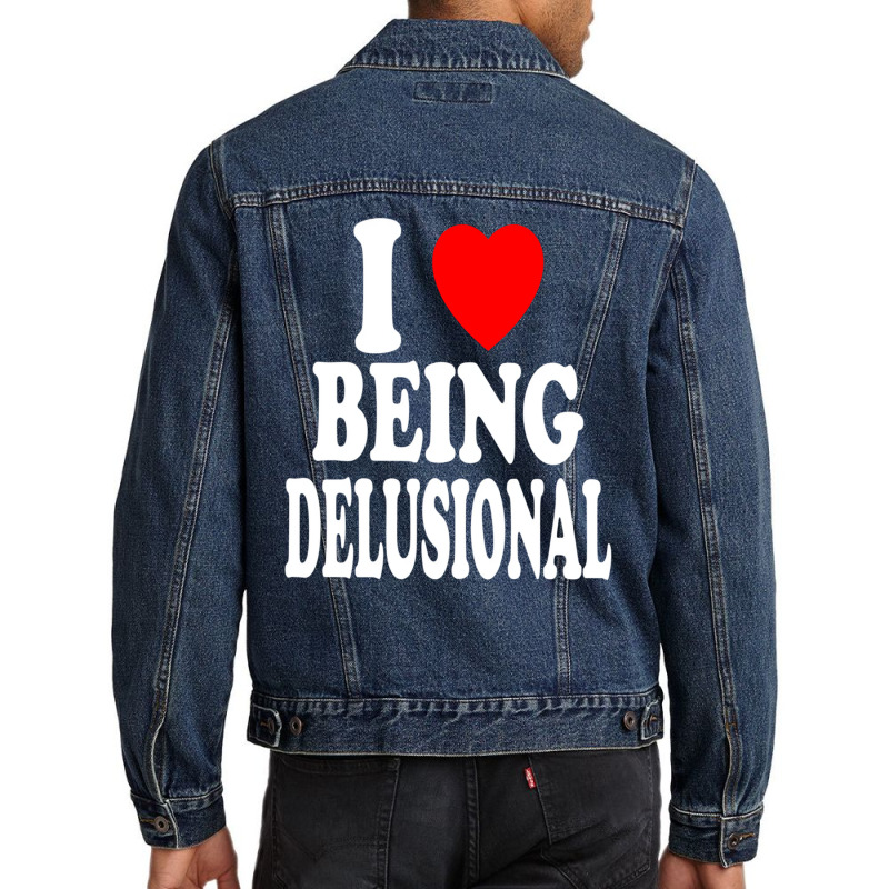 I Heart (love) Being Delusional Pullover Hoodie Men Denim Jacket | Artistshot