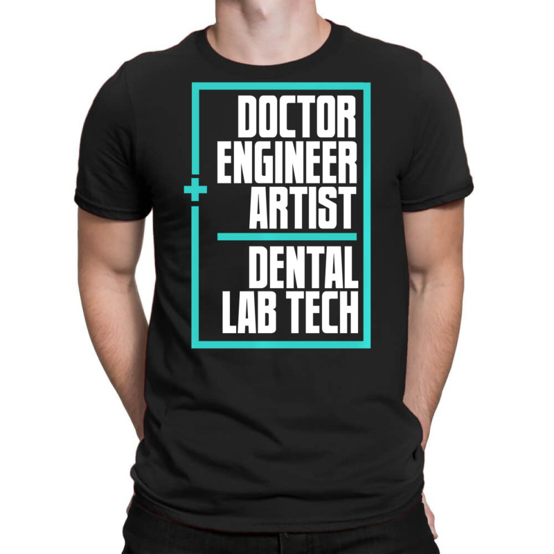 Doctor Engineer Artist Dental Laboratory Dental Te T-Shirt by onofre | Artistshot