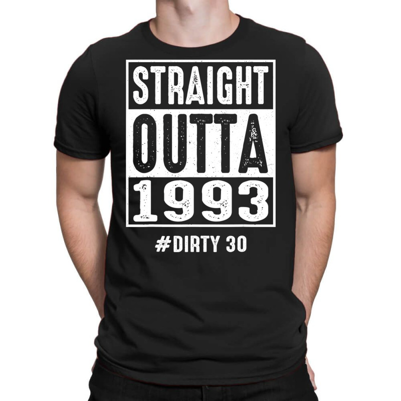 Straight Outta 1993 Dirty Thirty 30 Years 30th Bir T-Shirt by likensjaymie | Artistshot