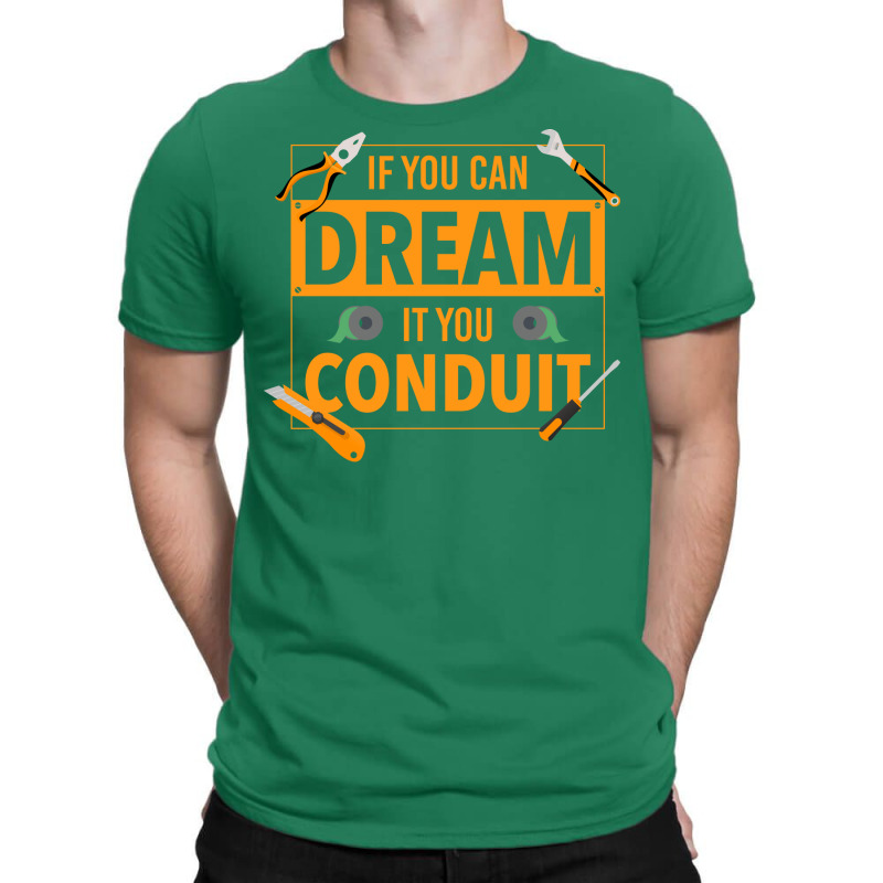 If You Can Dream It You Conduit Funny Electrician T-shirt | Artistshot