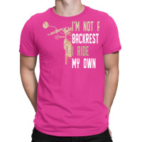 Im Not A Backrest I Ride My Own Boy T-shirt | Artistshot