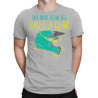 Do Not Fear To Shift A Gear Blue T-shirt | Artistshot