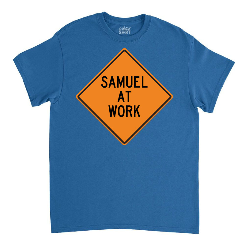 Samuel At Work Funny Warning Sign Cute Classic T-shirt by kosicnarwarw | Artistshot