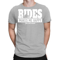 Rides Makes Me Happy Funny T-shirt | Artistshot