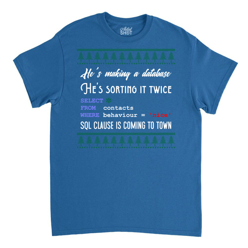 Funny Sql Programmer Database Christmas Admin Dba Classic T-shirt by leivazglejdig | Artistshot