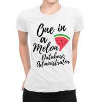 Database Administrator Gifts One In A Melon Databa Ladies Fitted T-shirt | Artistshot