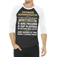 Database Administrator My Mind Is Like A Web Brows 3/4 Sleeve Shirt | Artistshot