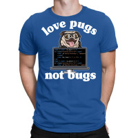 Funny Love Pugs Not Bugs Programmer Pug Lover Gift T-shirt | Artistshot