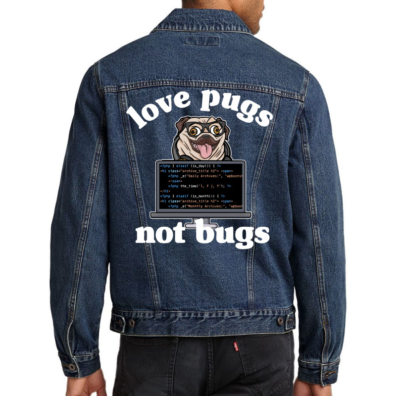 Funny Love Pugs Not Bugs Programmer Pug Lover Gift Men Denim Jacket by wsletiguuri | Artistshot