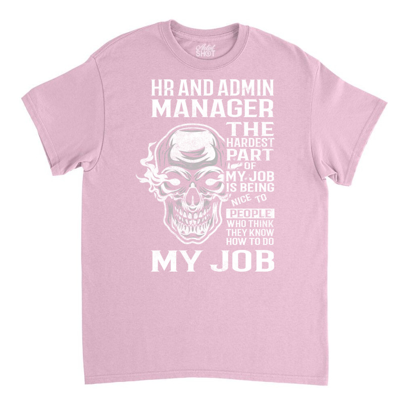 Hr And Admin Manager T  The Hardest Part Gift Item Classic T-shirt by peemotchalwe4 | Artistshot