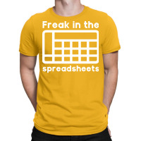 Freak In The Spreadsheets Humor T-shirt | Artistshot