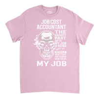 Job Cost Accountant T  The Hardest Part Gift Item Classic T-shirt | Artistshot