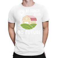 No Farmers Food Future Activist Activism For Gifts T-shirt | Artistshot