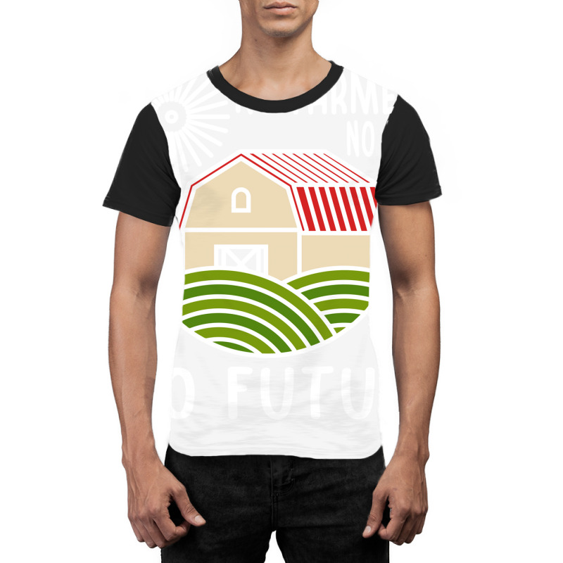 No Farmers Food Future Activist Activism For Gifts Graphic T-shirt | Artistshot