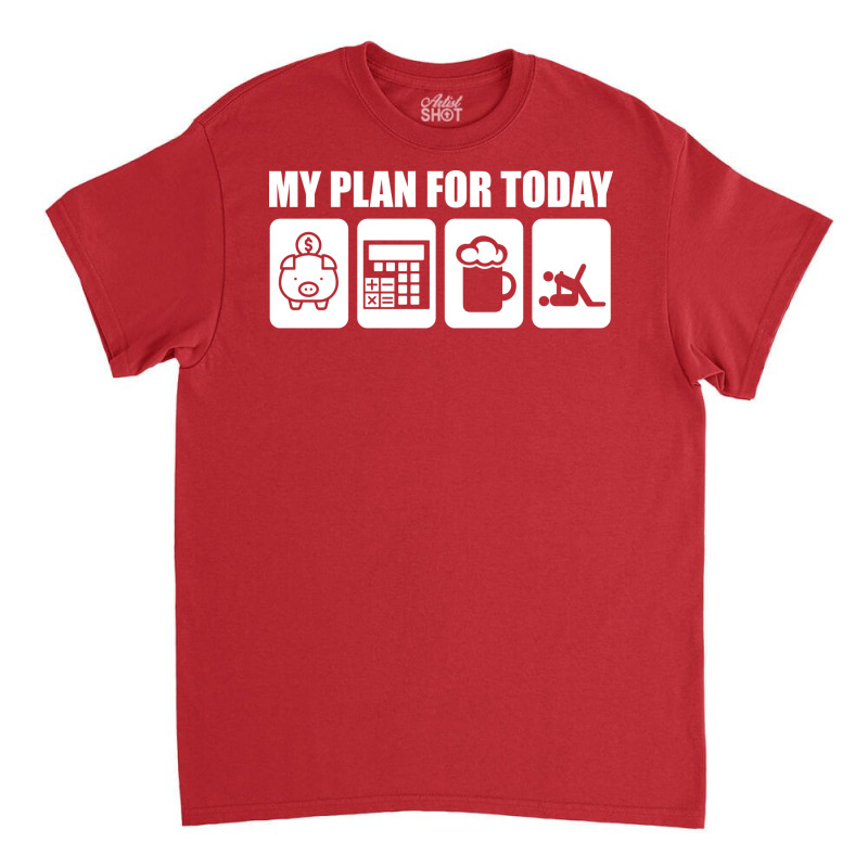 My Plan For Today Accounting Tax Season Numbers Ae Classic T-shirt | Artistshot