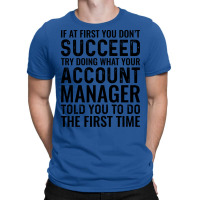 If At First You Dont Succeed Try Doing What Your A T-shirt | Artistshot