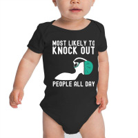 Most Likely To Knock Out Anesthesia Doctor Anesthe Baby Bodysuit | Artistshot