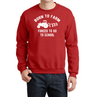 Born Farmer Agriculture Farming Humor Crewneck Sweatshirt | Artistshot