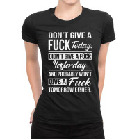 Don't Give A Fuck Today Didn't Give A Fuck Yesterd Ladies Fitted T-shirt | Artistshot