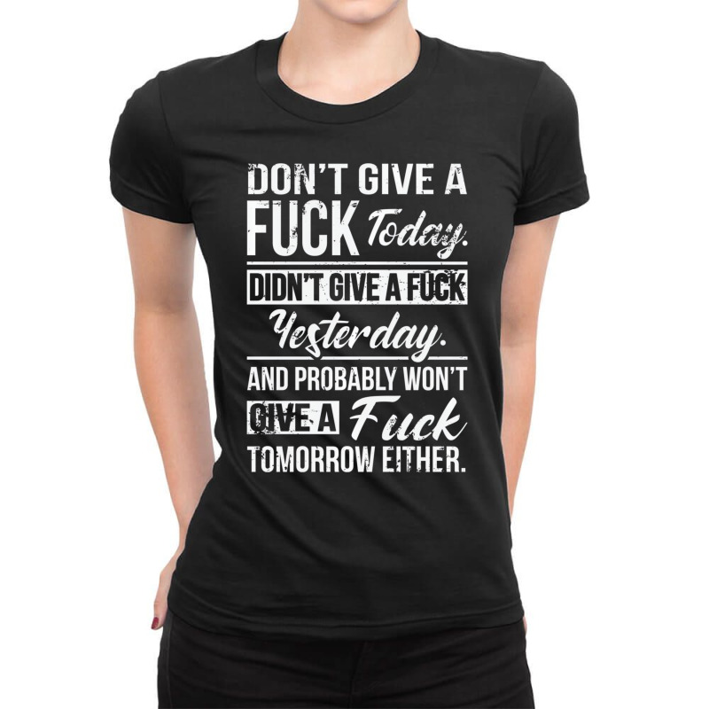 Don't Give A Fuck Today Didn't Give A Fuck Yesterd Ladies Fitted T-Shirt by tahon | Artistshot