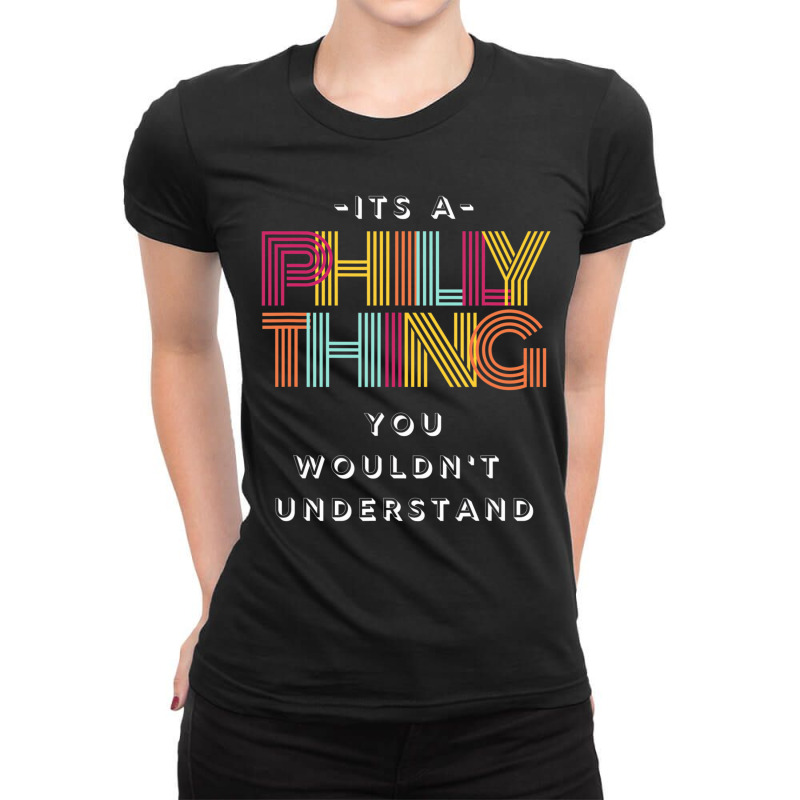 It's A Philly Thing You Wouldn't Understand T Shir Ladies Fitted T-Shirt by lorriecour | Artistshot