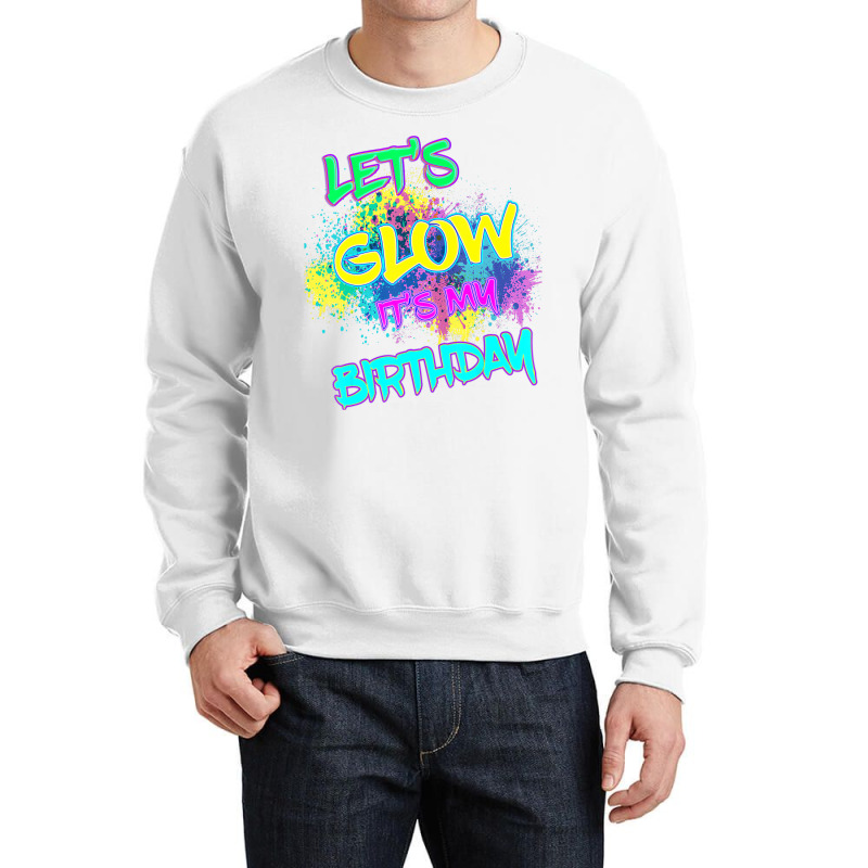 Let's Glow It's My Birthday Glow Party 80s Costume Crewneck Sweatshirt | Artistshot