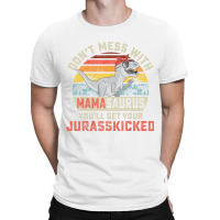 Dont Mess With Mamasaurus Youll Get Jurasskicked M T-shirt | Artistshot