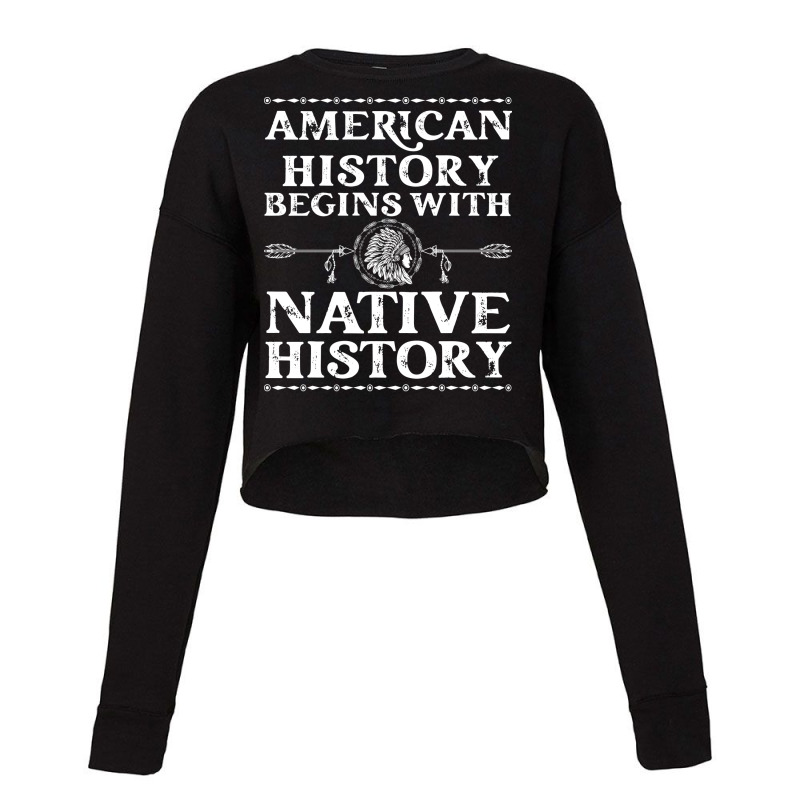 American History Begins With Native History Native Cropped Sweater by aakshsalamhd | Artistshot