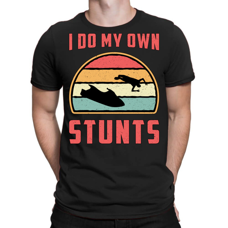 Jet Ski I Do My Own Stunts Jet Skiing Water Jetski T-Shirt by sbusiozald | Artistshot