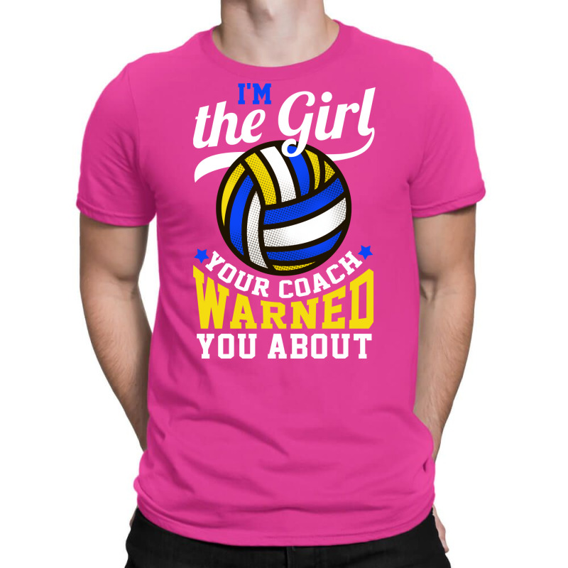 Im The Girl Your Coach Warned You About Volleyball T-shirt | Artistshot