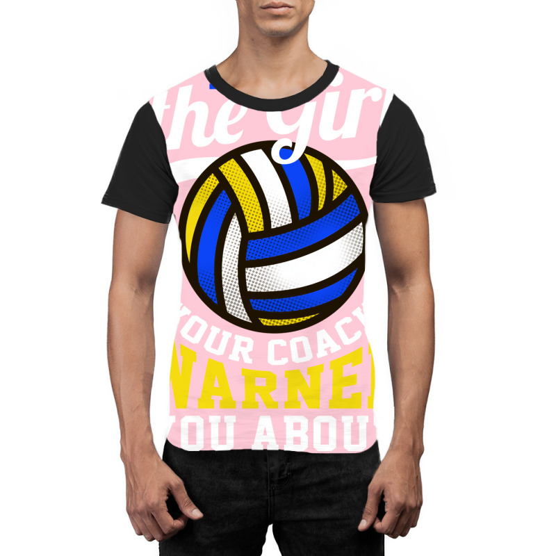 Im The Girl Your Coach Warned You About Volleyball Graphic T-shirt | Artistshot