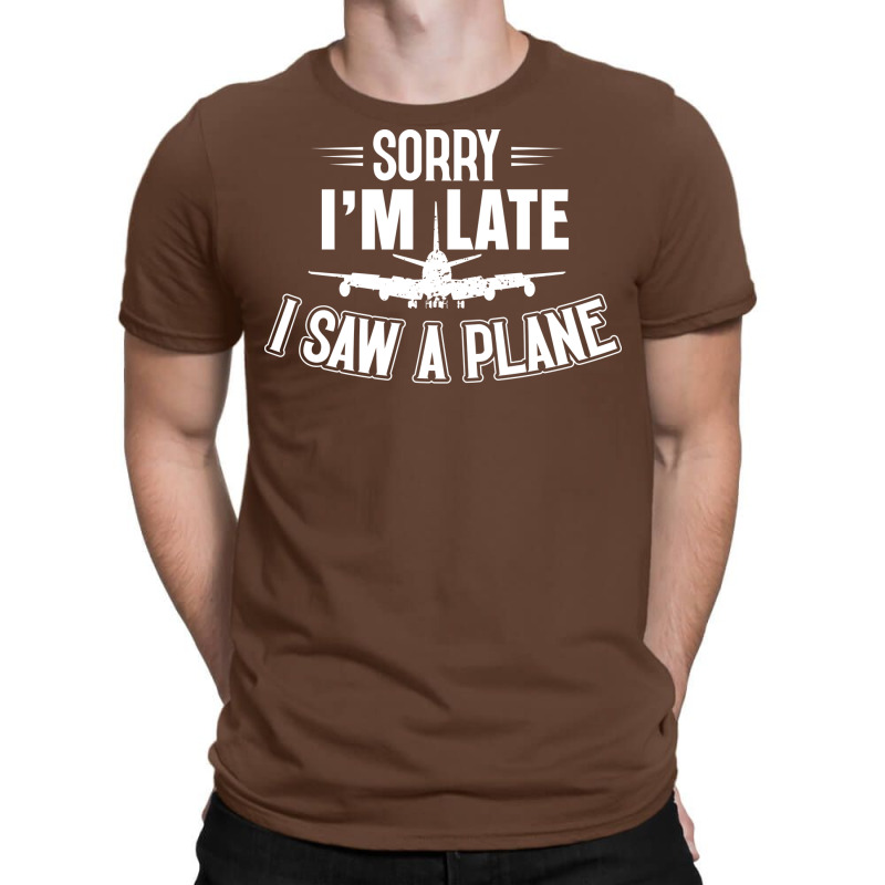 Sorry Im Late I Saw A Plane Planespotter Pilot Nat T-shirt | Artistshot