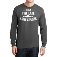 Sorry Im Late I Saw A Plane Planespotter Pilot Nat Long Sleeve Shirts | Artistshot