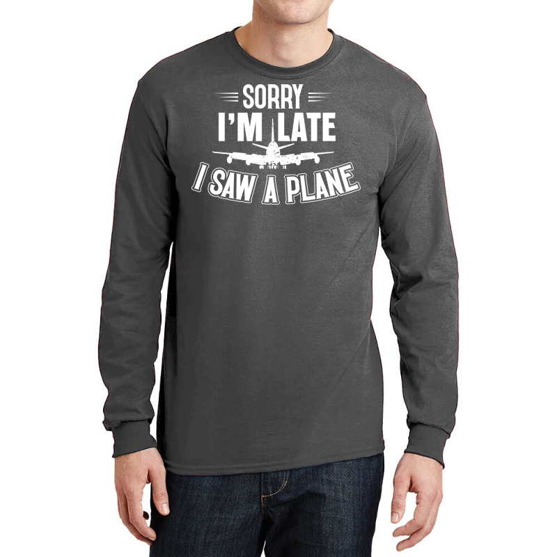 Sorry Im Late I Saw A Plane Planespotter Pilot Nat Long Sleeve Shirts | Artistshot