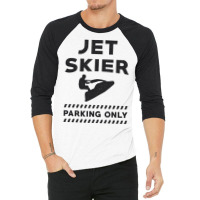 Jet Skiing Jet Ski Jet Skier Parking Only Water Su 3/4 Sleeve Shirt | Artistshot