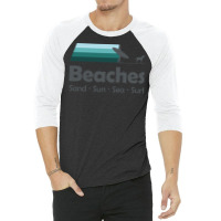 Beaches Sand Sun Sea Surf 3/4 Sleeve Shirt | Artistshot