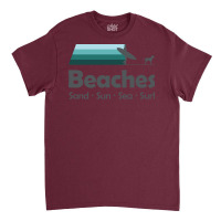 Beaches Sand Sun Sea Surf Classic T-shirt | Artistshot