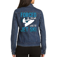 Forced To Work Live To Jet Ski Jet Skiing Jetski G Ladies Denim Jacket | Artistshot