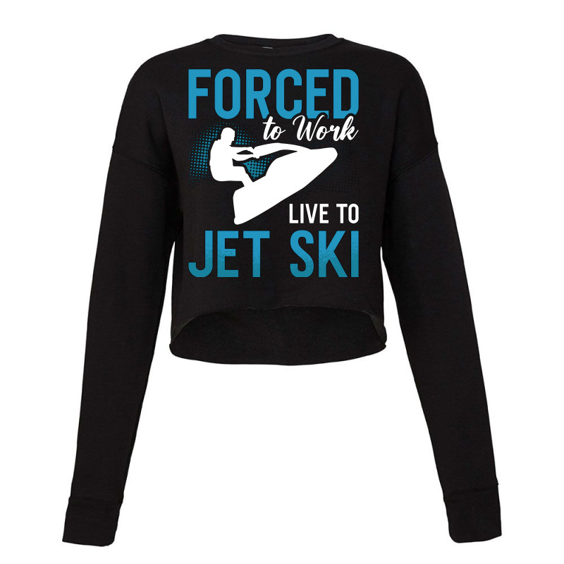 Forced To Work Live To Jet Ski Jet Skiing Jetski G Cropped Sweater by chriiartee3 | Artistshot