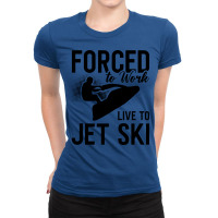 Jet Skiing Forced To Work Live To Jet Ski Jetski G Ladies Fitted T-shirt | Artistshot