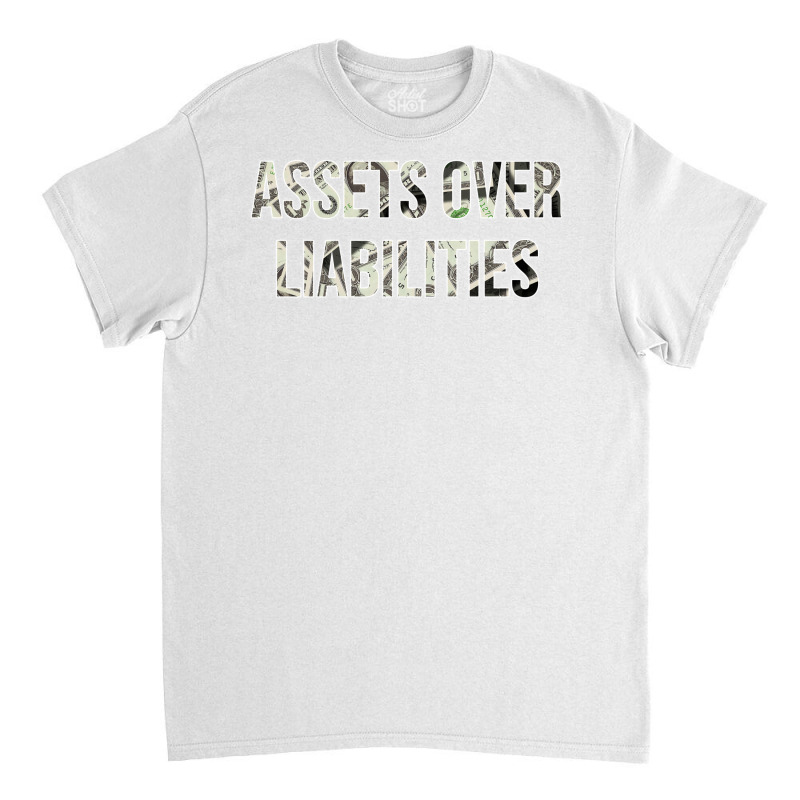 Assets Over Liabilities Cool Classic T-shirt by radomchamiln | Artistshot