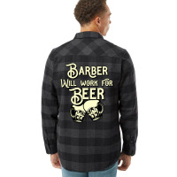 Barber Will Work For Beer Design Perfect Present F Flannel Shirt | Artistshot