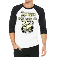 Barber Will Work For Beer Design Perfect Present F 3/4 Sleeve Shirt | Artistshot