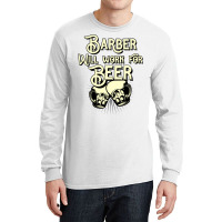 Barber Will Work For Beer Design Perfect Present F Long Sleeve Shirts | Artistshot