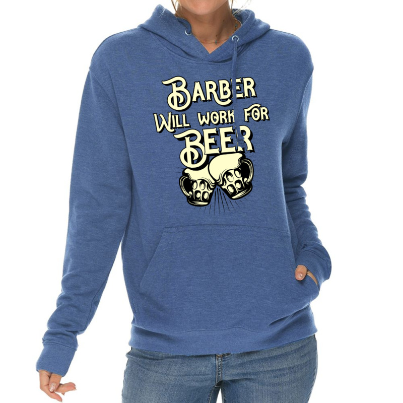 Barber Will Work For Beer Design Perfect Present F Lightweight Hoodie | Artistshot